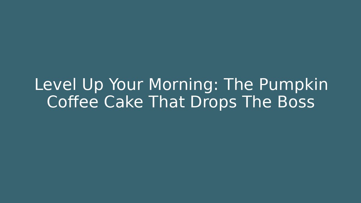 Level Up Your Morning: The Pumpkin Coffee Cake That Drops The Boss