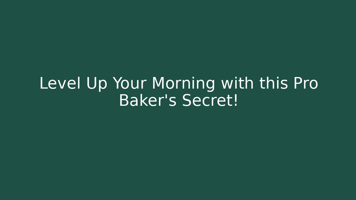 Level Up Your Morning with this Pro Baker's Secret!