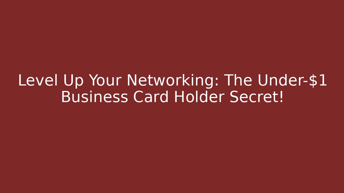 Level Up Your Networking: The Under-$1 Business Card Holder Secret!