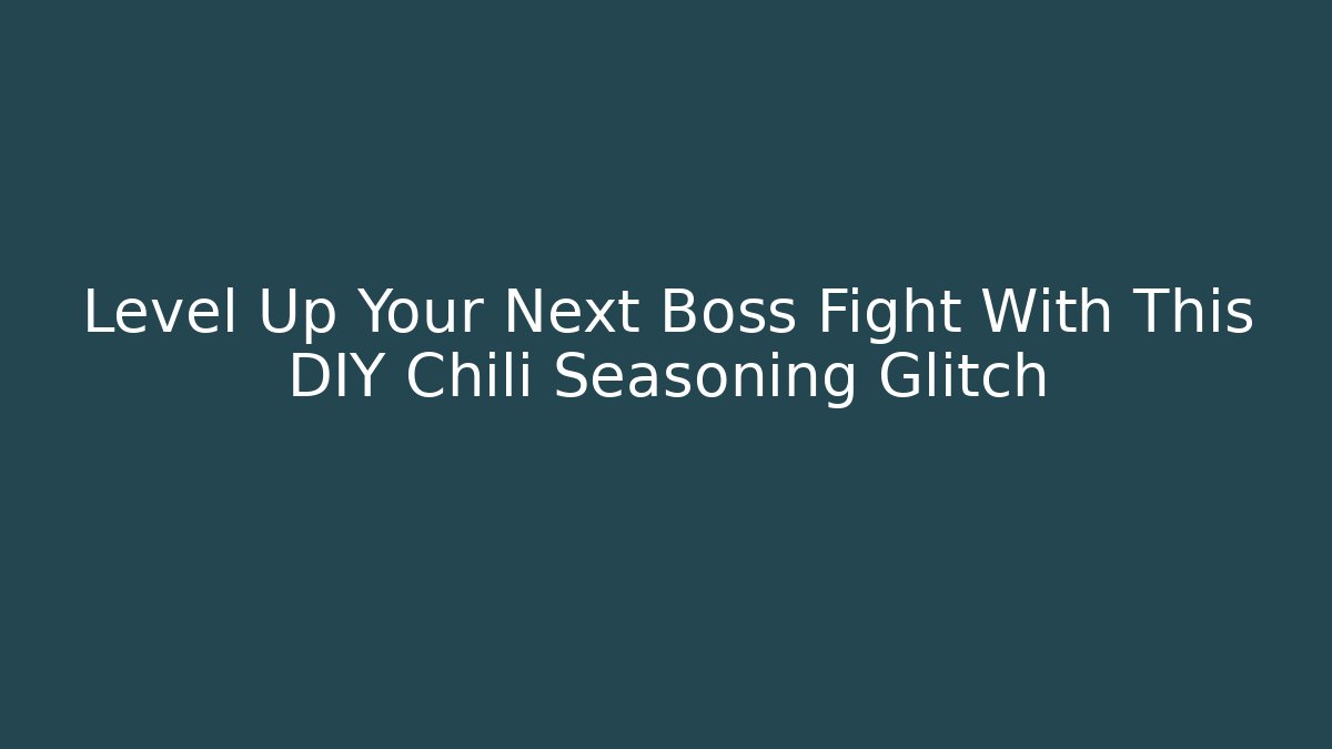 Level Up Your Next Boss Fight With This DIY Chili Seasoning Glitch