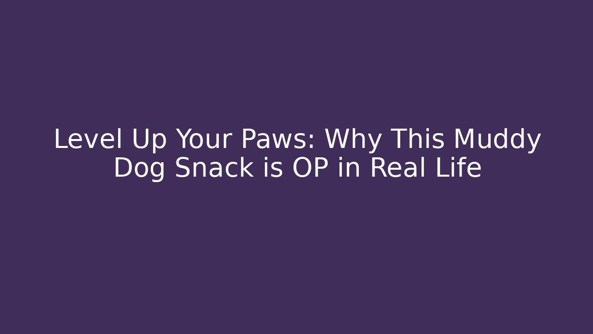 Level Up Your Paws: Why This Muddy Dog Snack is OP in Real Life