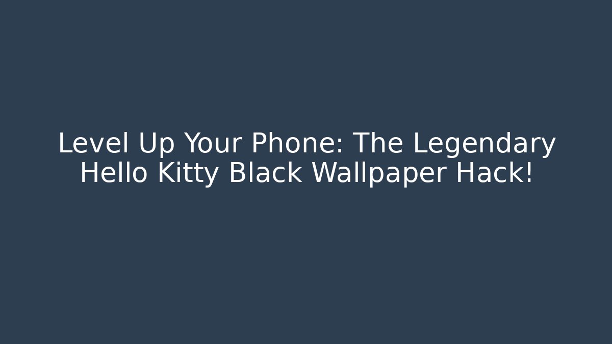 Level Up Your Phone: The Legendary Hello Kitty Black Wallpaper Hack!