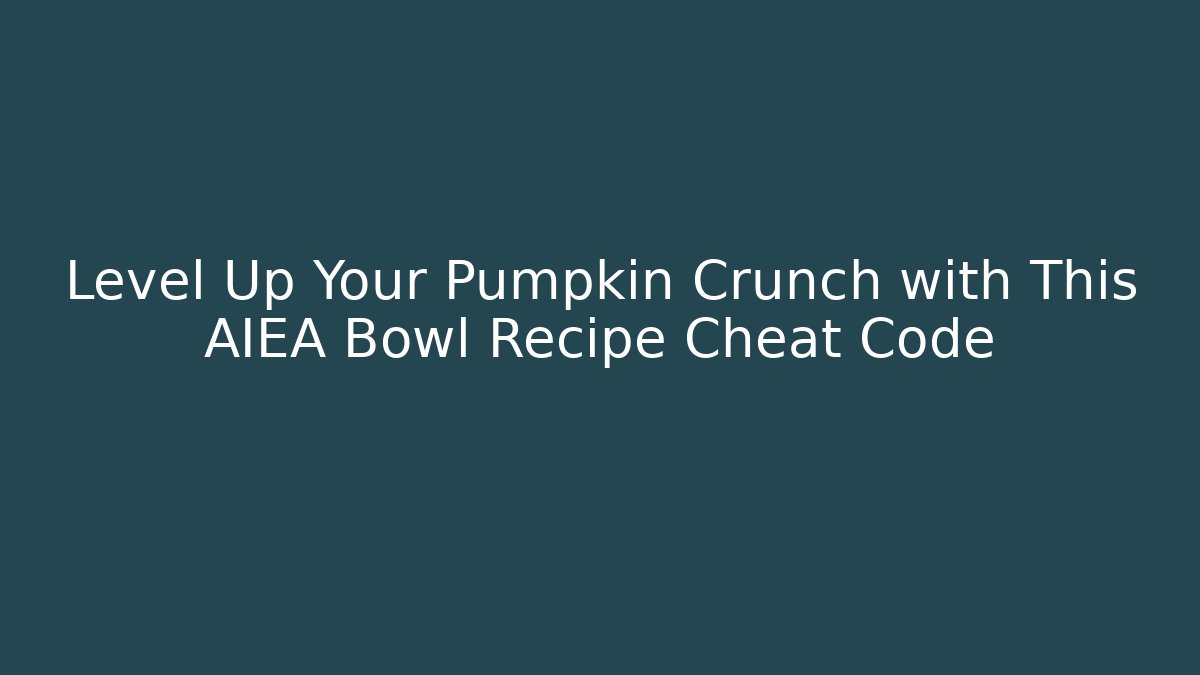 Level Up Your Pumpkin Crunch with This AIEA Bowl Recipe Cheat Code