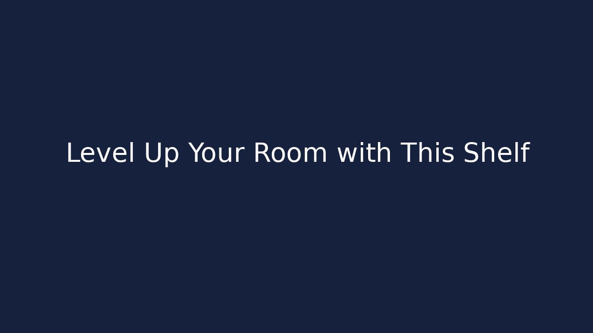 Level Up Your Room with This Shelf
