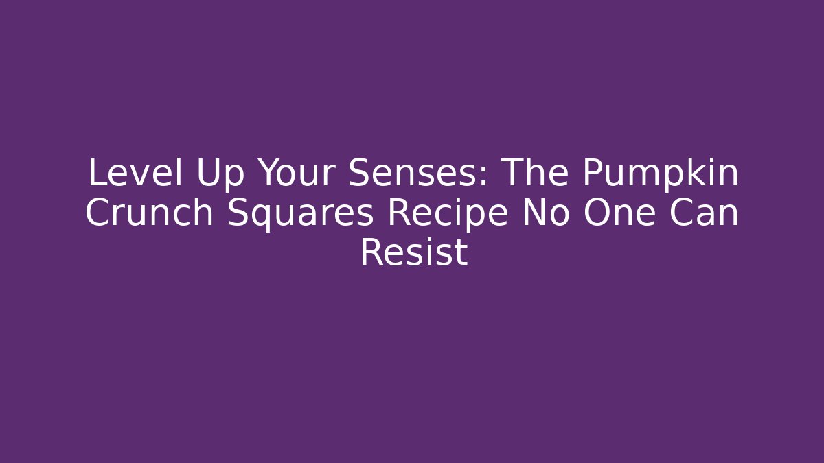 Level Up Your Senses: The Pumpkin Crunch Squares Recipe No One Can Resist