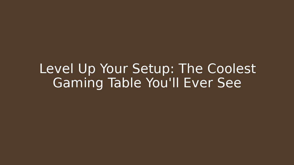 Level Up Your Setup: The Coolest Gaming Table You’ll Ever See