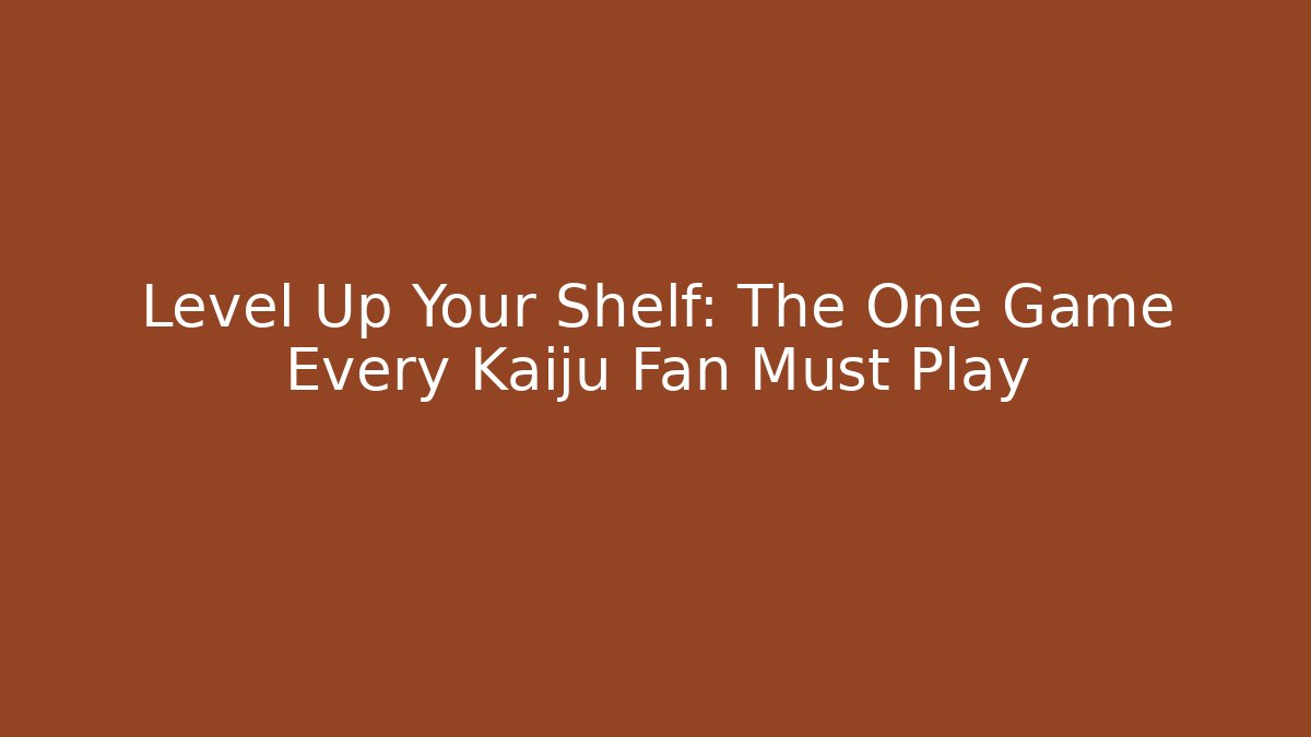 Level Up Your Shelf: The One Game Every Kaiju Fan Must Play