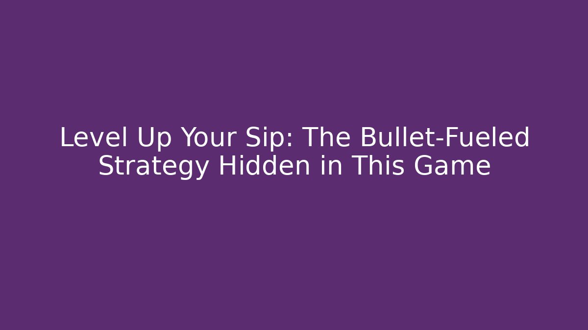 Level Up Your Sip: The Bullet-Fueled Strategy Hidden in This Game