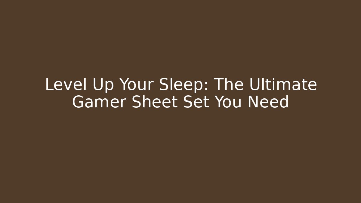 Level Up Your Sleep: The Ultimate Gamer Sheet Set You Need