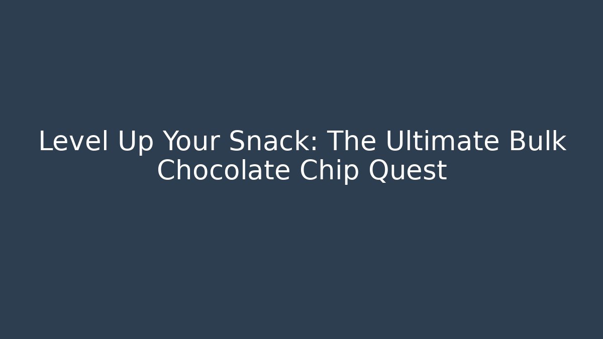 Level Up Your Snack: The Ultimate Bulk Chocolate Chip Quest