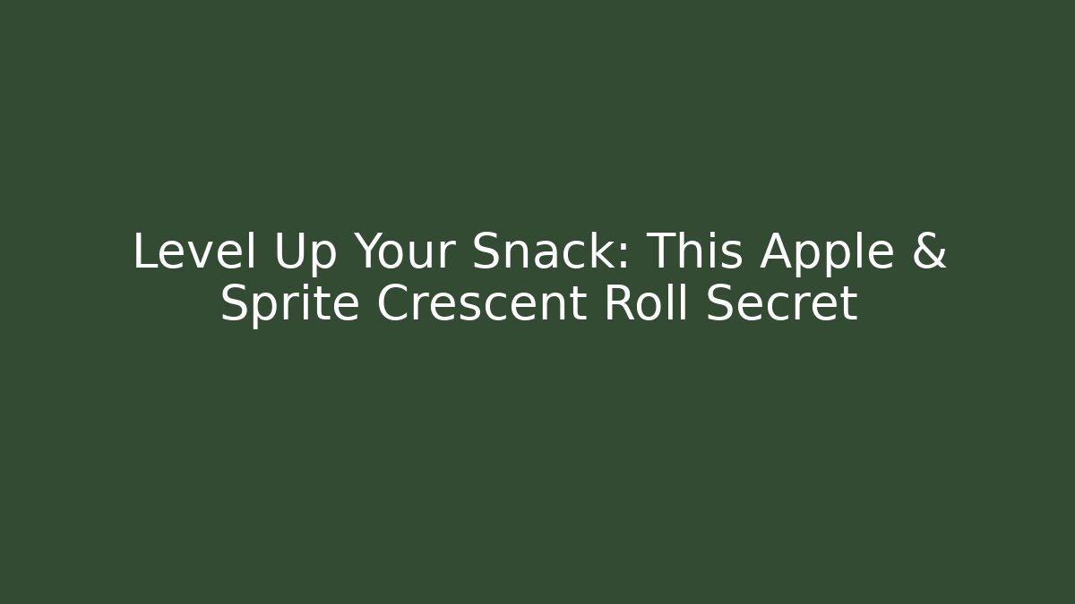 Level Up Your Snack: This Apple & Sprite Crescent Roll Secret