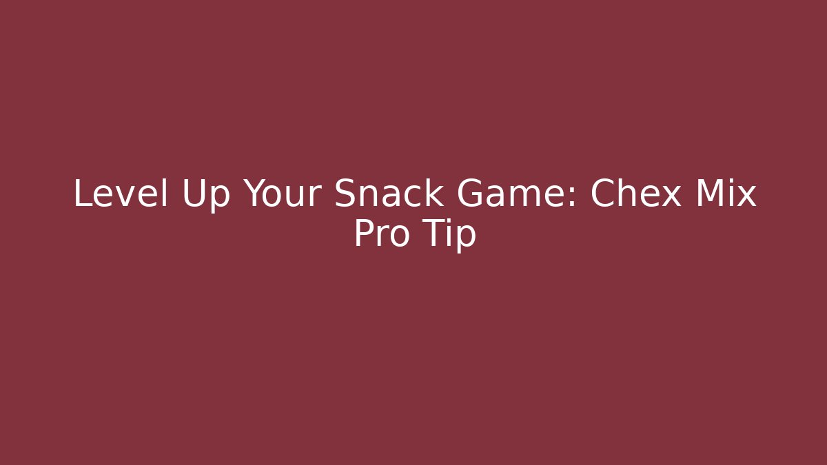 Level Up Your Snack Game: Chex Mix Pro Tip - Create More Assets