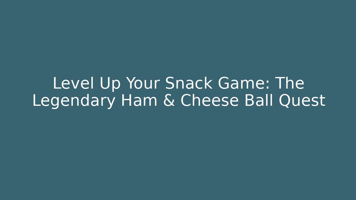 Level Up Your Snack Game: The Legendary Ham & Cheese Ball Quest