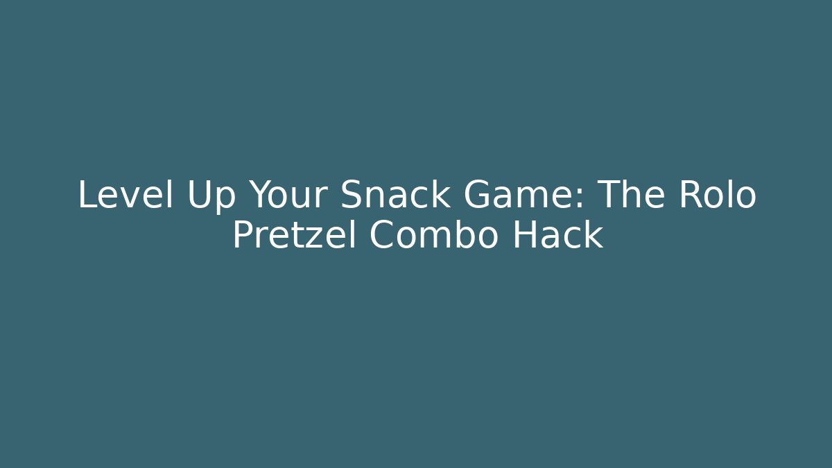 Level Up Your Snack Game: The Rolo Pretzel Combo Hack