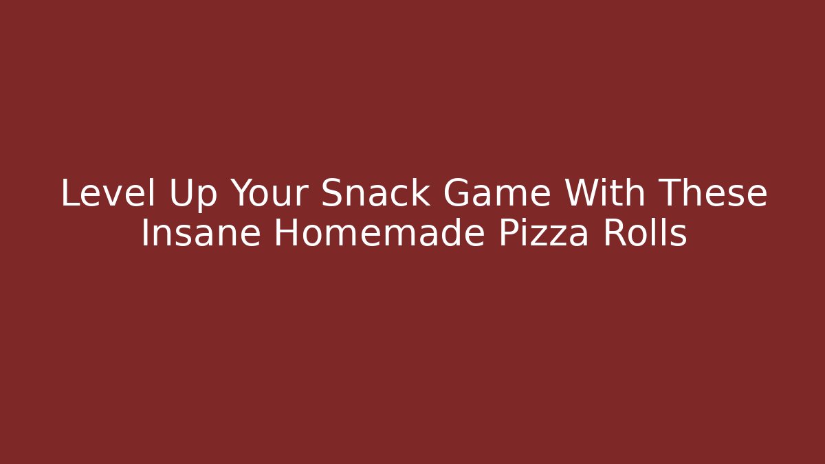 Level Up Your Snack Game With These Insane Homemade Pizza Rolls