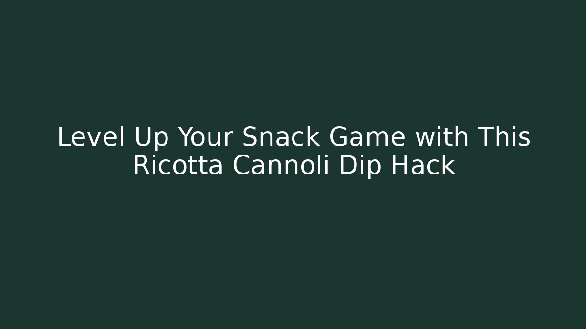 Level Up Your Snack Game with This Ricotta Cannoli Dip Hack - Create More Assets