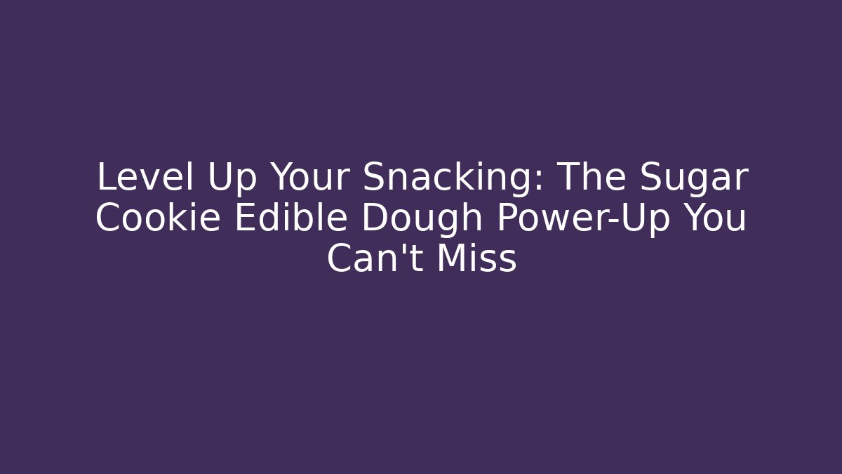 Level Up Your Snacking: The Sugar Cookie Edible Dough Power-Up You Can't Miss