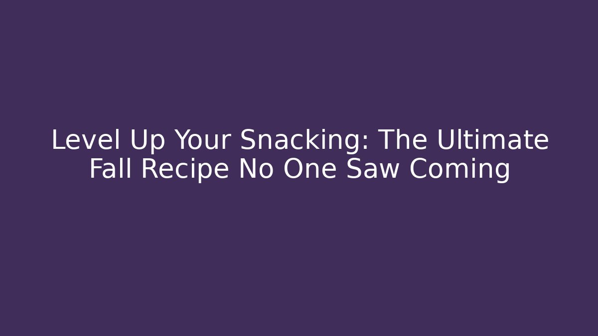 Level Up Your Snacking: The Ultimate Fall Recipe No One Saw Coming