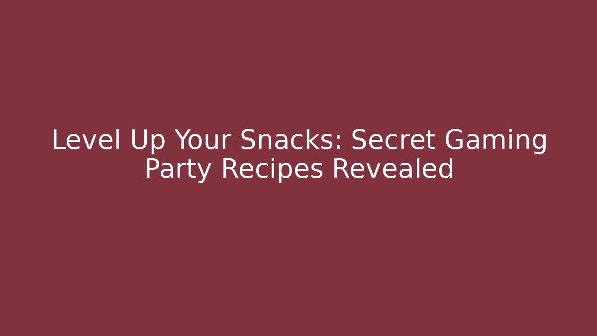 Level Up Your Snacks: Secret Gaming Party Recipes Revealed