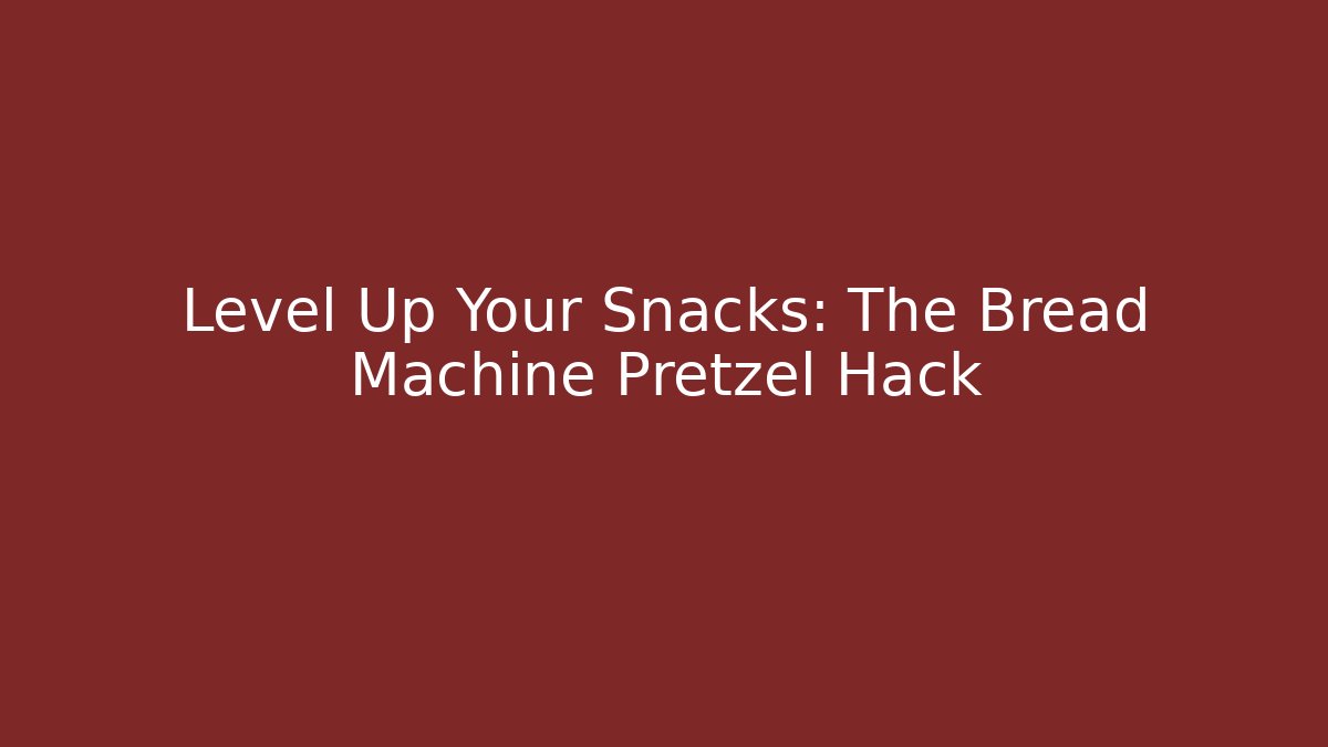 Level Up Your Snacks: The Bread Machine Pretzel Hack - Create More Assets