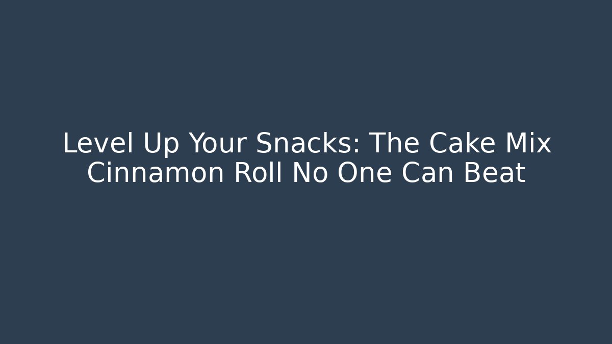 Level Up Your Snacks: The Cake Mix Cinnamon Roll No One Can Beat