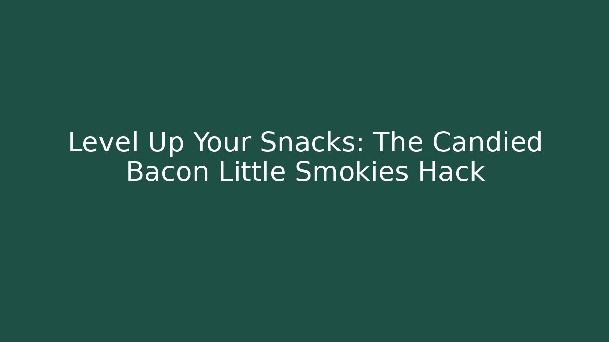 Level Up Your Snacks: The Candied Bacon Little Smokies Hack