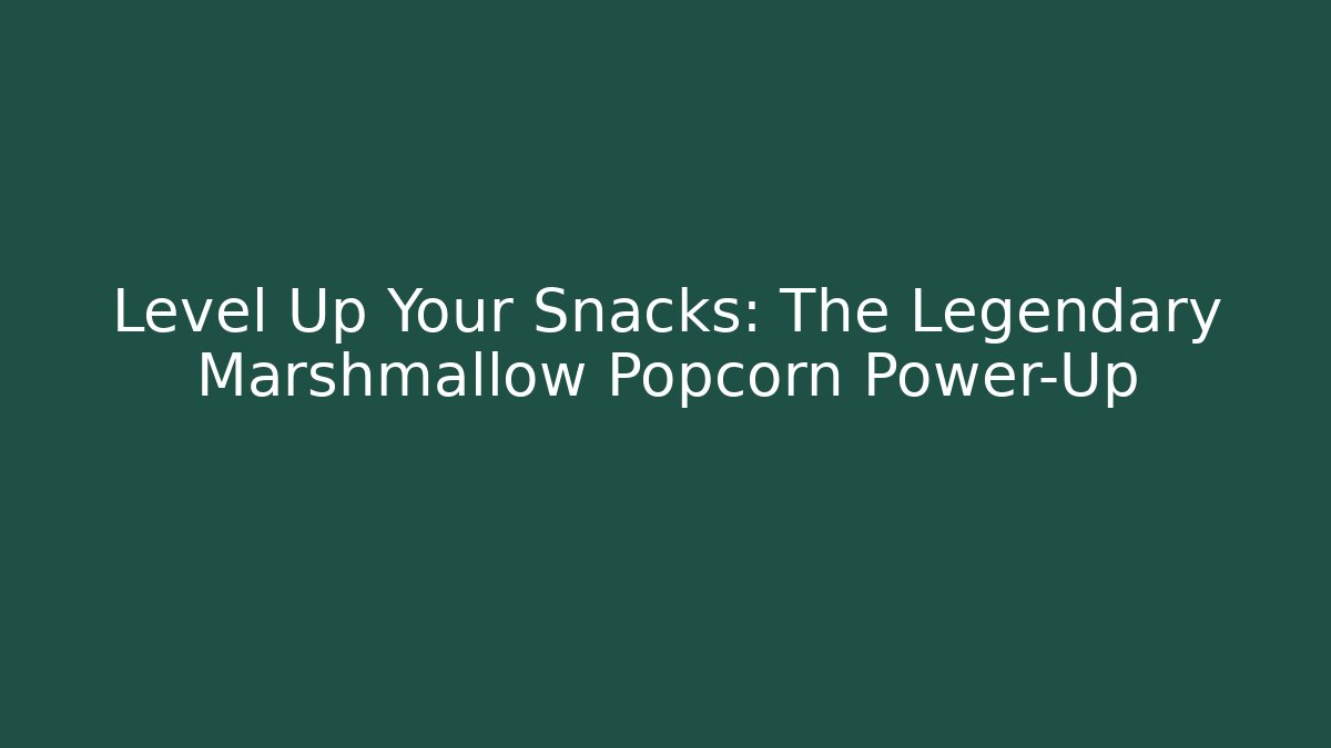 Level Up Your Snacks: The Legendary Marshmallow Popcorn Power-Up