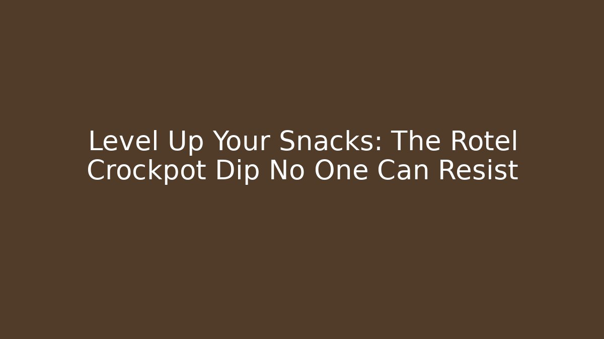 Level Up Your Snacks: The Rotel Crockpot Dip No One Can Resist