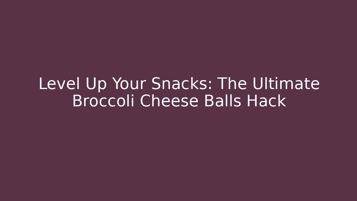Level Up Your Snacks: The Ultimate Broccoli Cheese Balls Hack