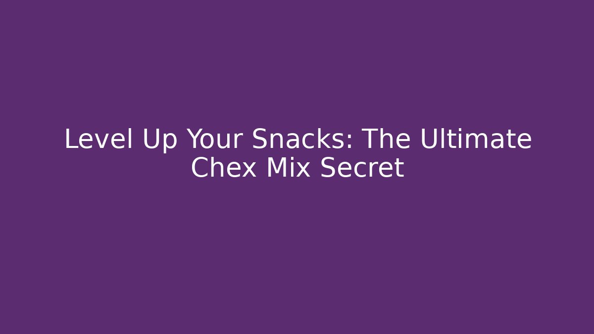 Level Up Your Snacks: The Ultimate Chex Mix Secret