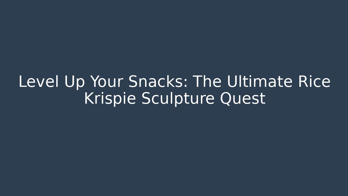 Level Up Your Snacks: The Ultimate Rice Krispie Sculpture Quest