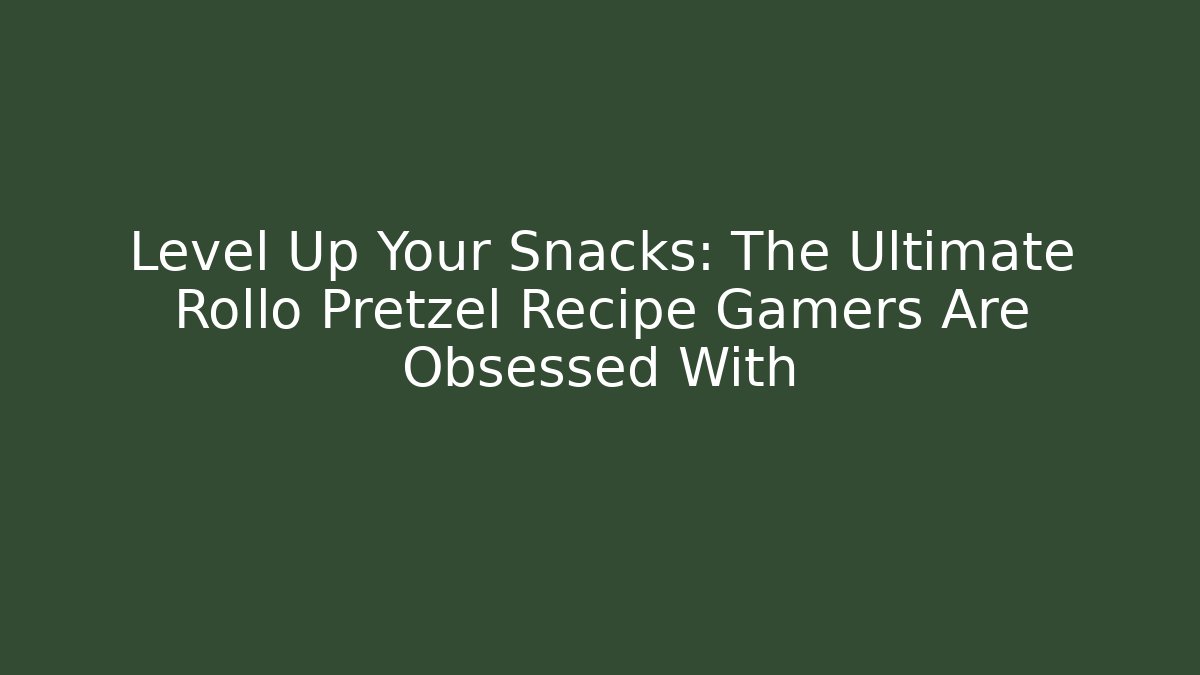 Level Up Your Snacks: The Ultimate Rollo Pretzel Recipe Gamers Are Obsessed With