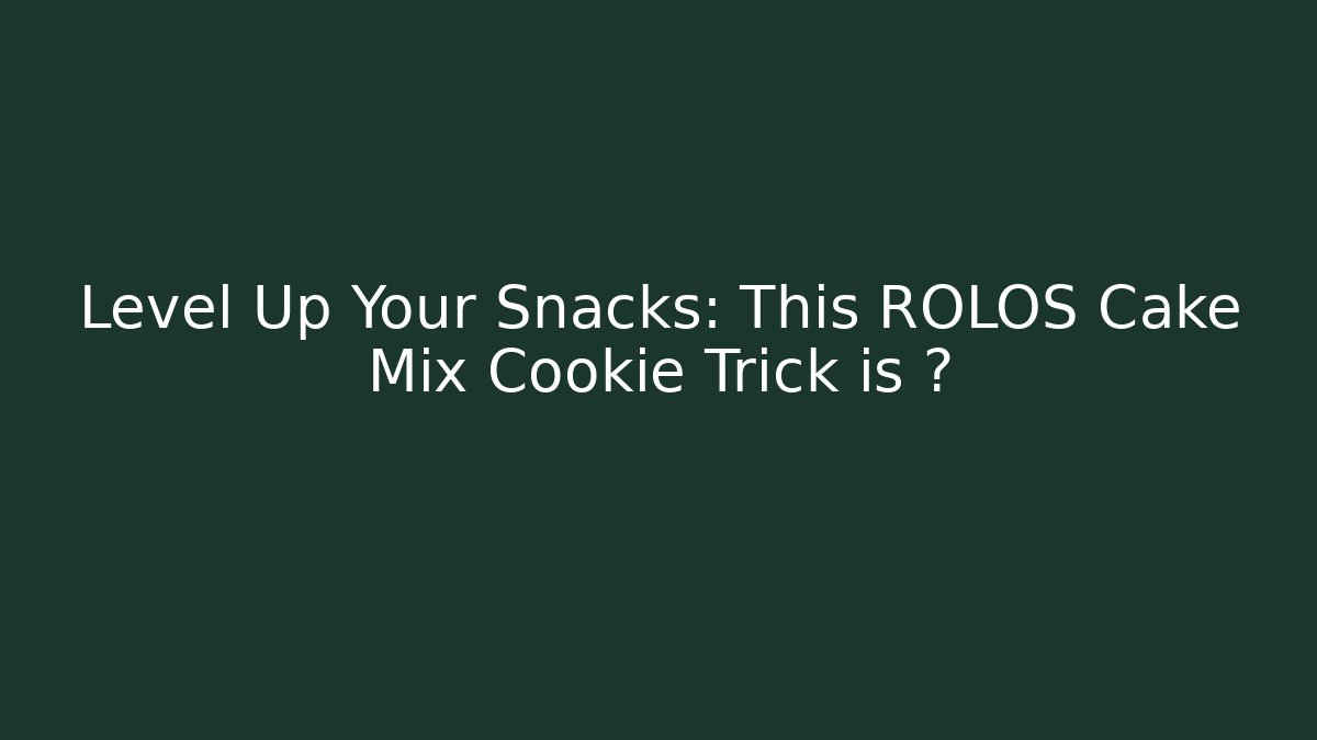 Level Up Your Snacks: This ROLOS Cake Mix Cookie Trick is 🔥