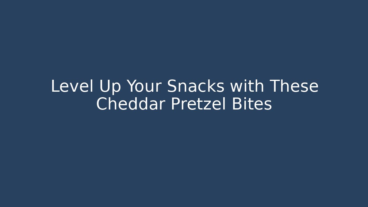 Level Up Your Snacks with These Cheddar Pretzel Bites