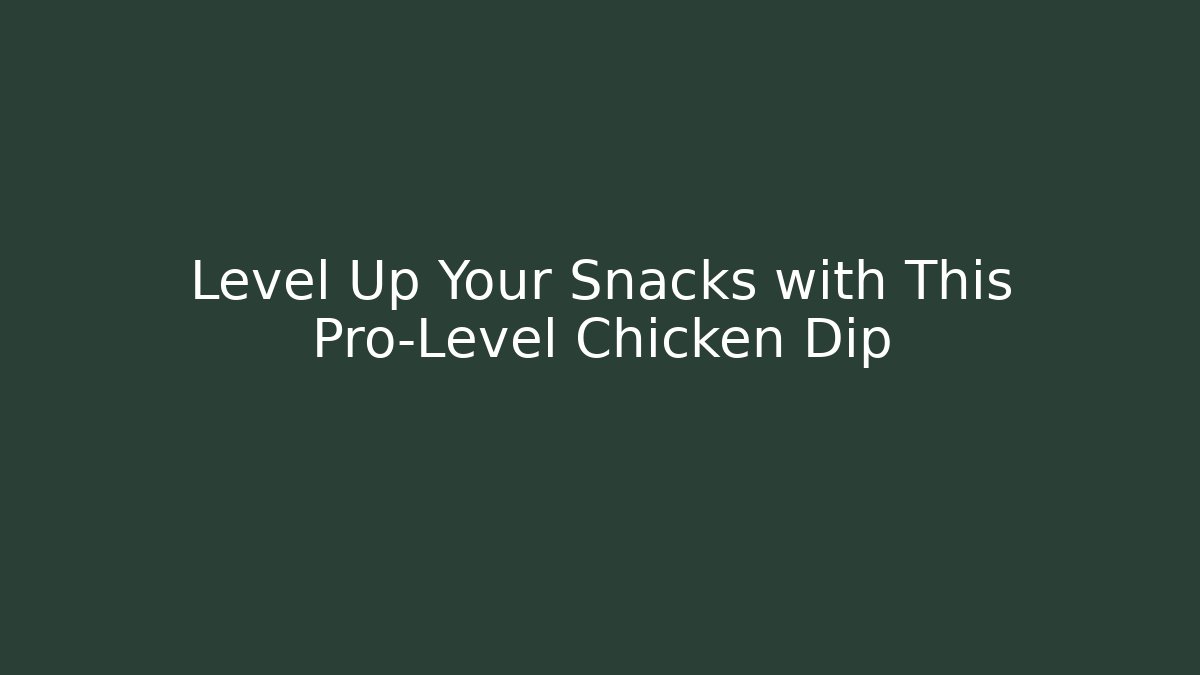 Level Up Your Snacks with This Pro-Level Chicken Dip - Create More Assets