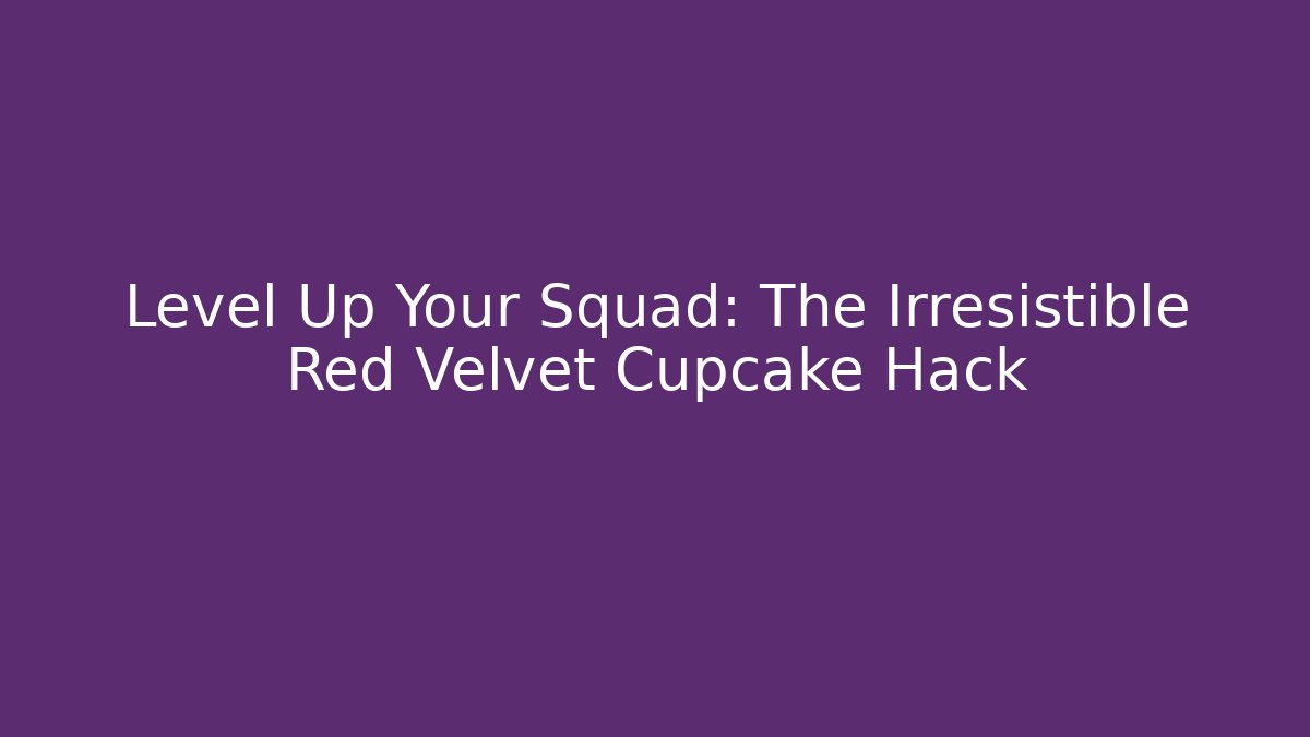 Level Up Your Squad: The Irresistible Red Velvet Cupcake Hack