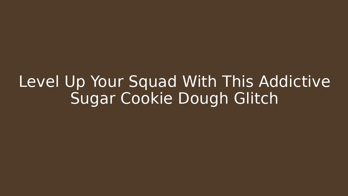 Level Up Your Squad With This Addictive Sugar Cookie Dough Glitch
