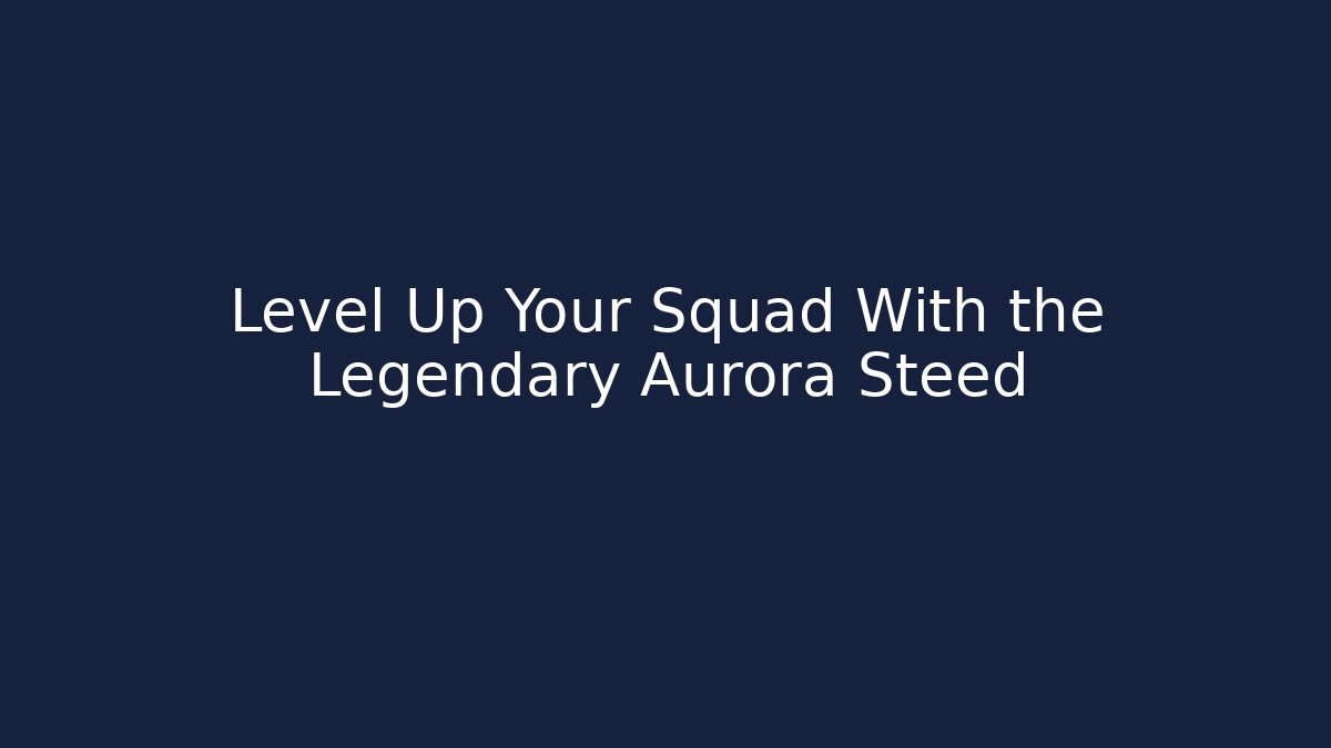 Level Up Your Squad With the Legendary Aurora Steed - Create More Assets