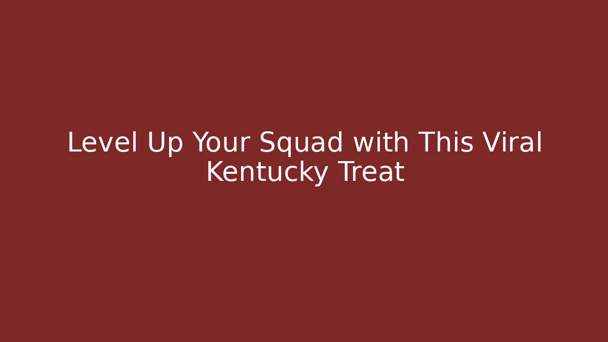 Level Up Your Squad with This Viral Kentucky Treat - Create More Assets