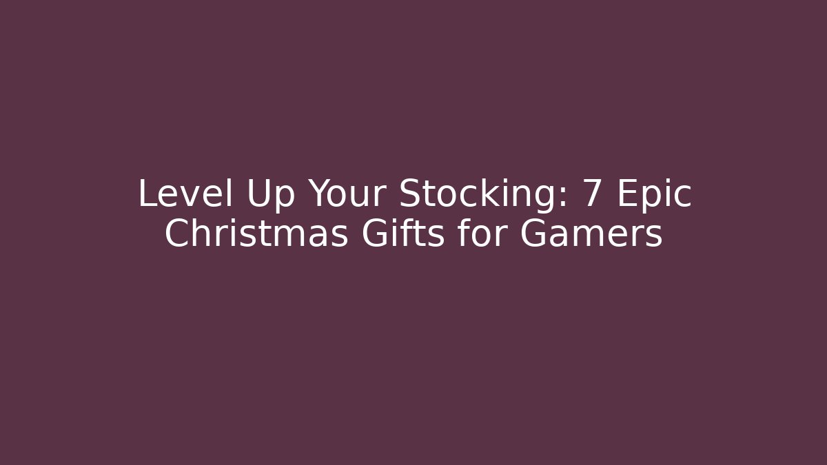 Level Up Your Stocking: 7 Epic Christmas Gifts for Gamers - Create More Assets