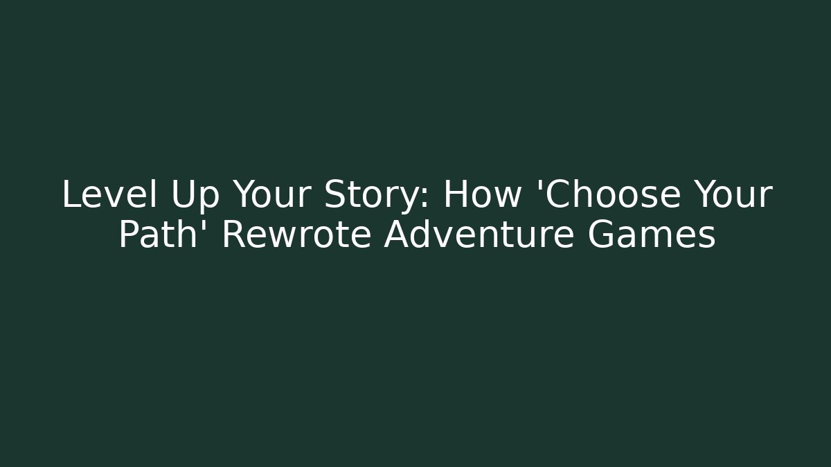 Level Up Your Story: How 'Choose Your Path' Rewrote Adventure Games
