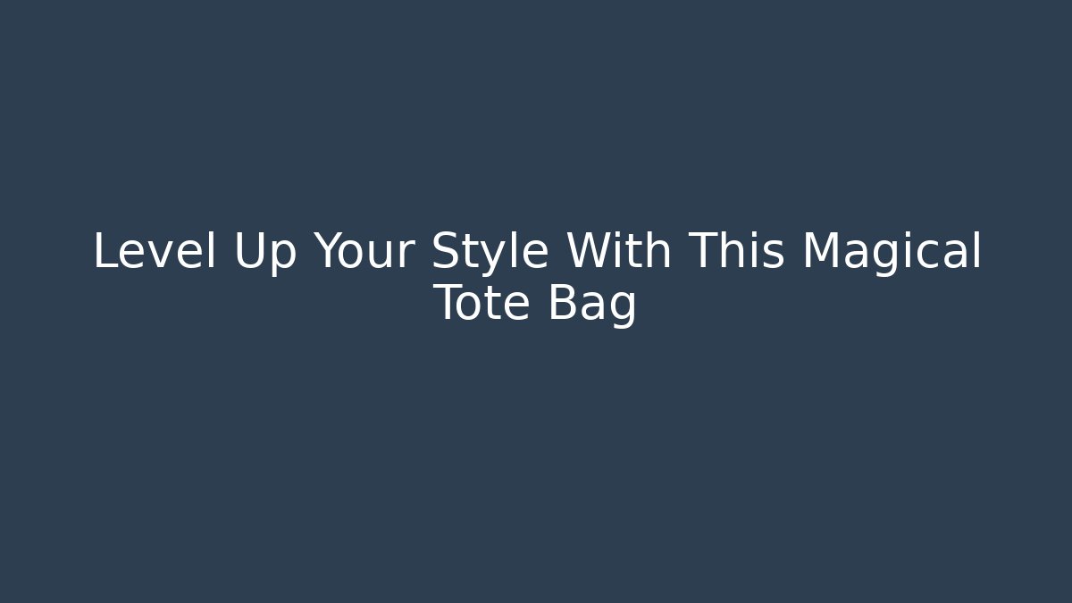Level Up Your Style With This Magical Tote Bag - Create More Assets