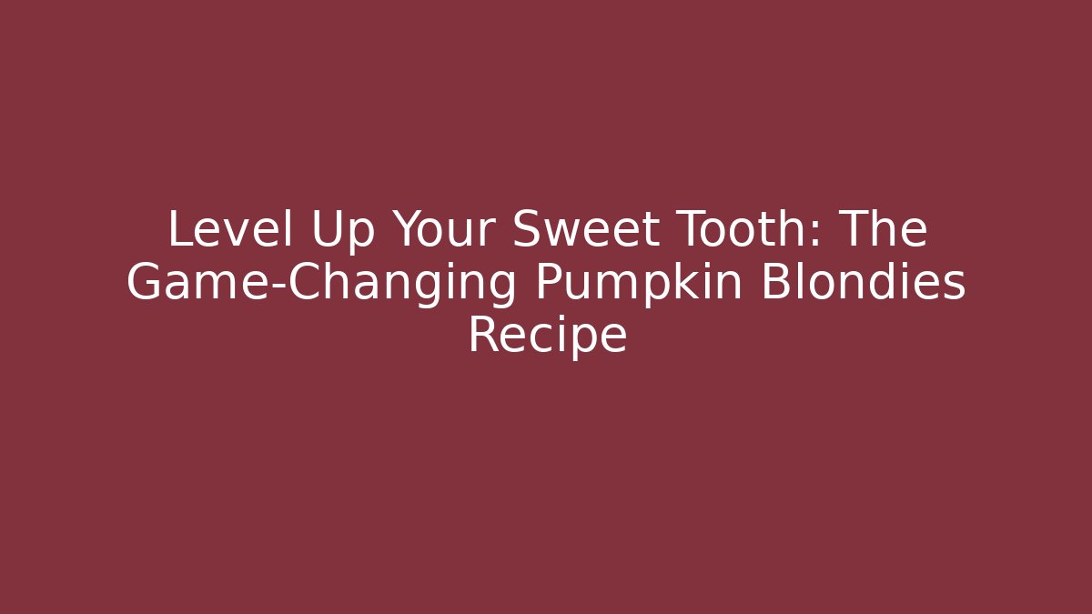 Level Up Your Sweet Tooth: The Game-Changing Pumpkin Blondies Recipe