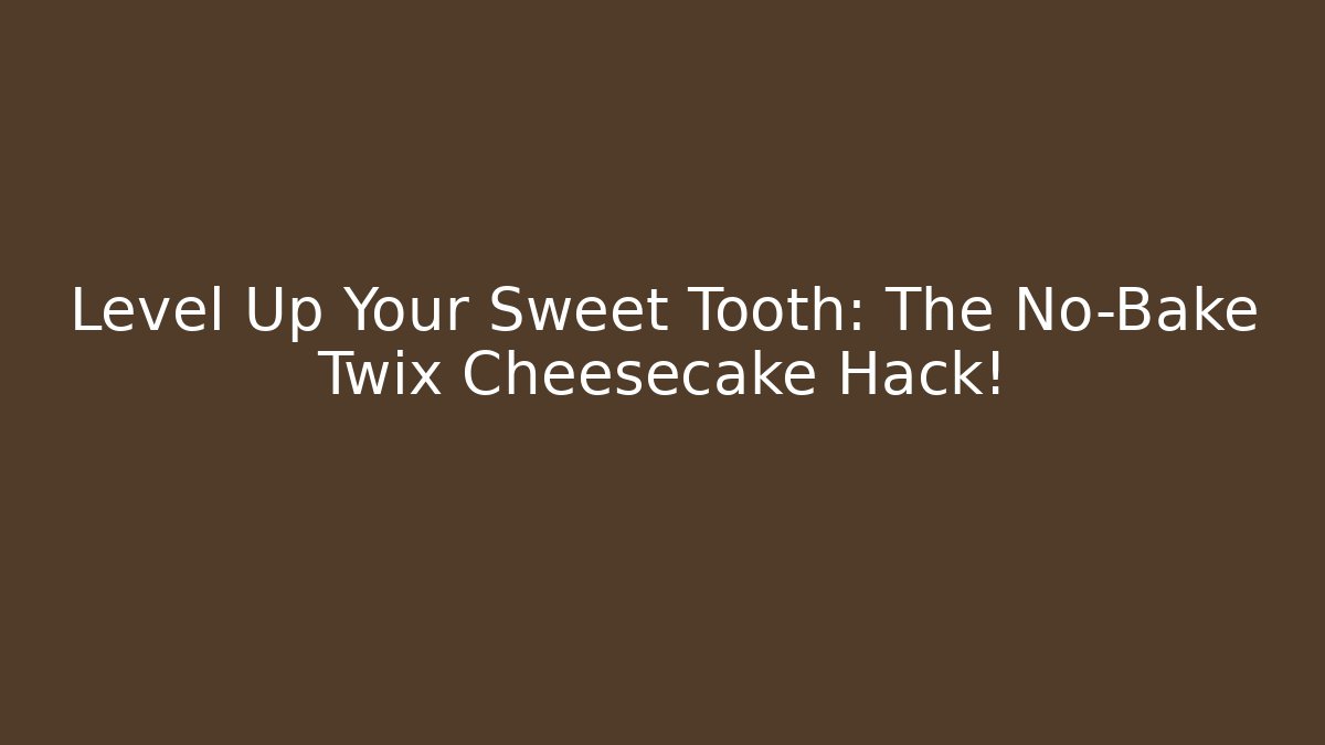 Level Up Your Sweet Tooth: The No-Bake Twix Cheesecake Hack!