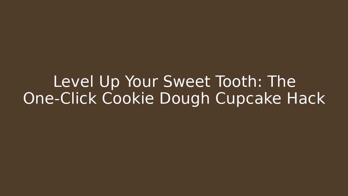 Level Up Your Sweet Tooth: The One-Click Cookie Dough Cupcake Hack - Create More Assets