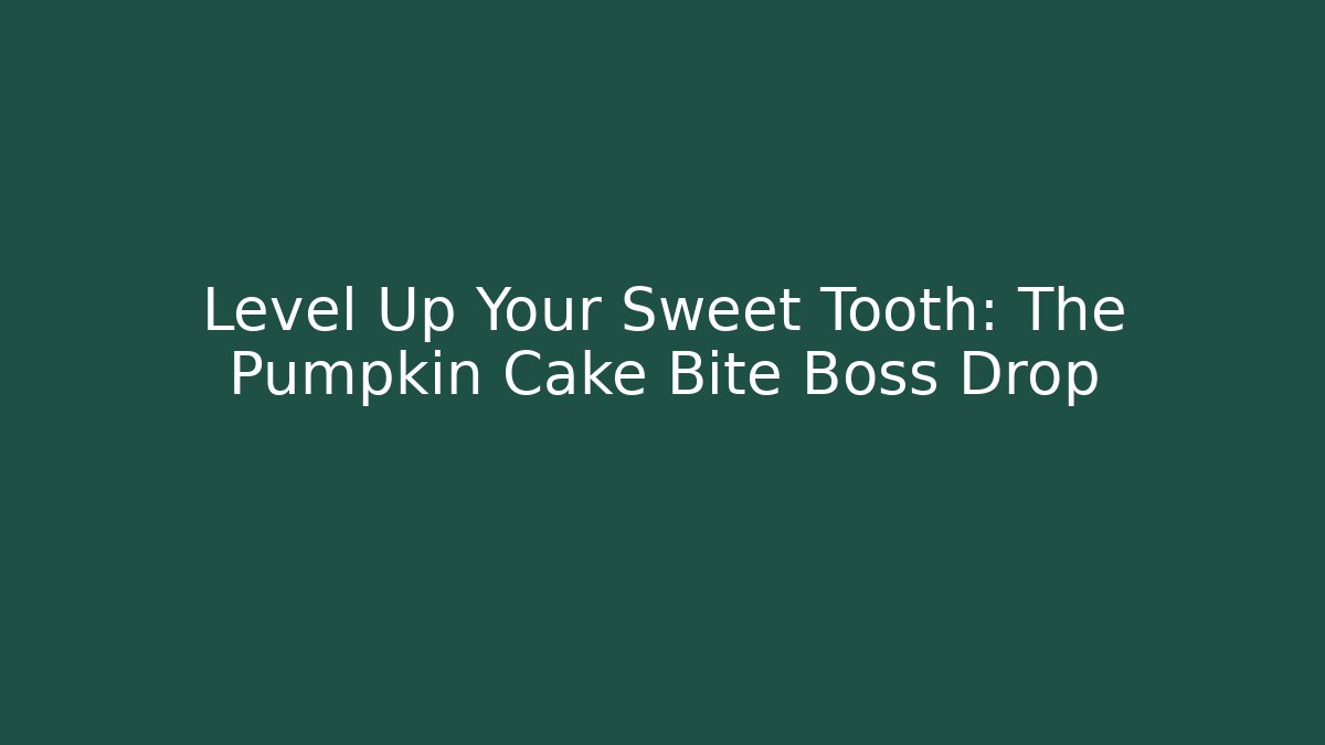 Level Up Your Sweet Tooth: The Pumpkin Cake Bite Boss Drop - Create More Assets
