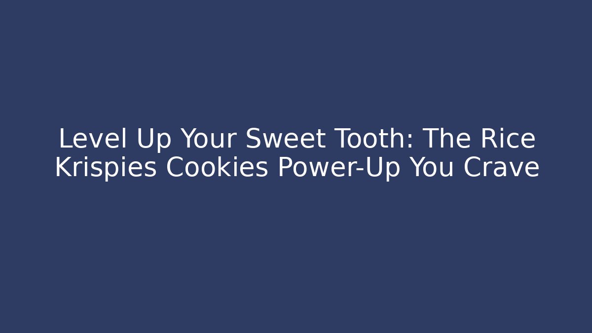 Level Up Your Sweet Tooth: The Rice Krispies Cookies Power-Up You Crave