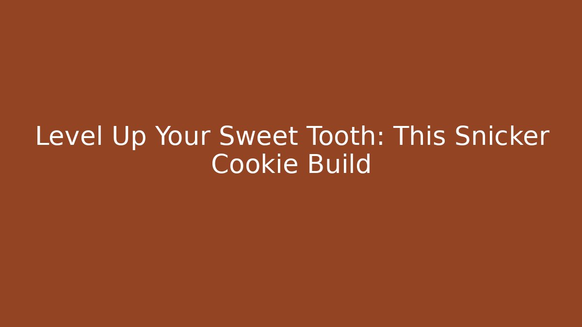 Level Up Your Sweet Tooth: This Snicker Cookie Build - Create More Assets