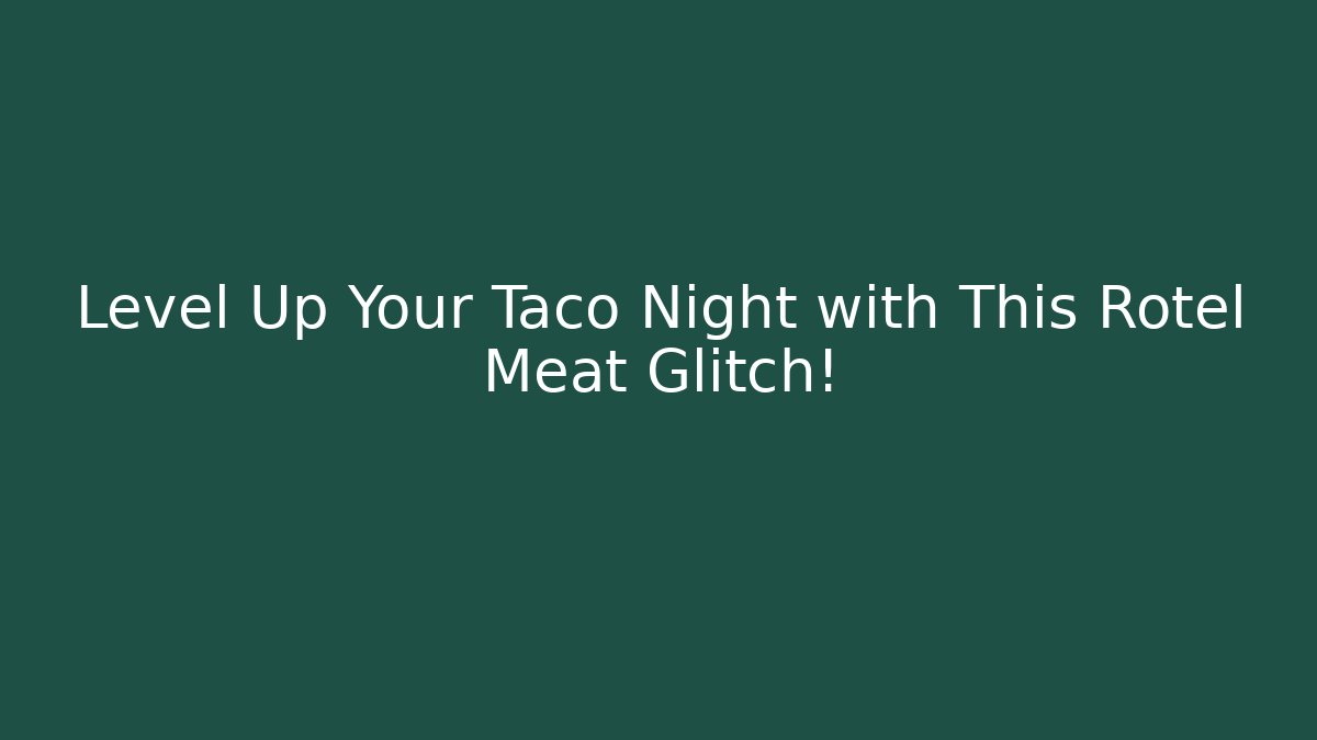 Level Up Your Taco Night with This Rotel Meat Glitch!