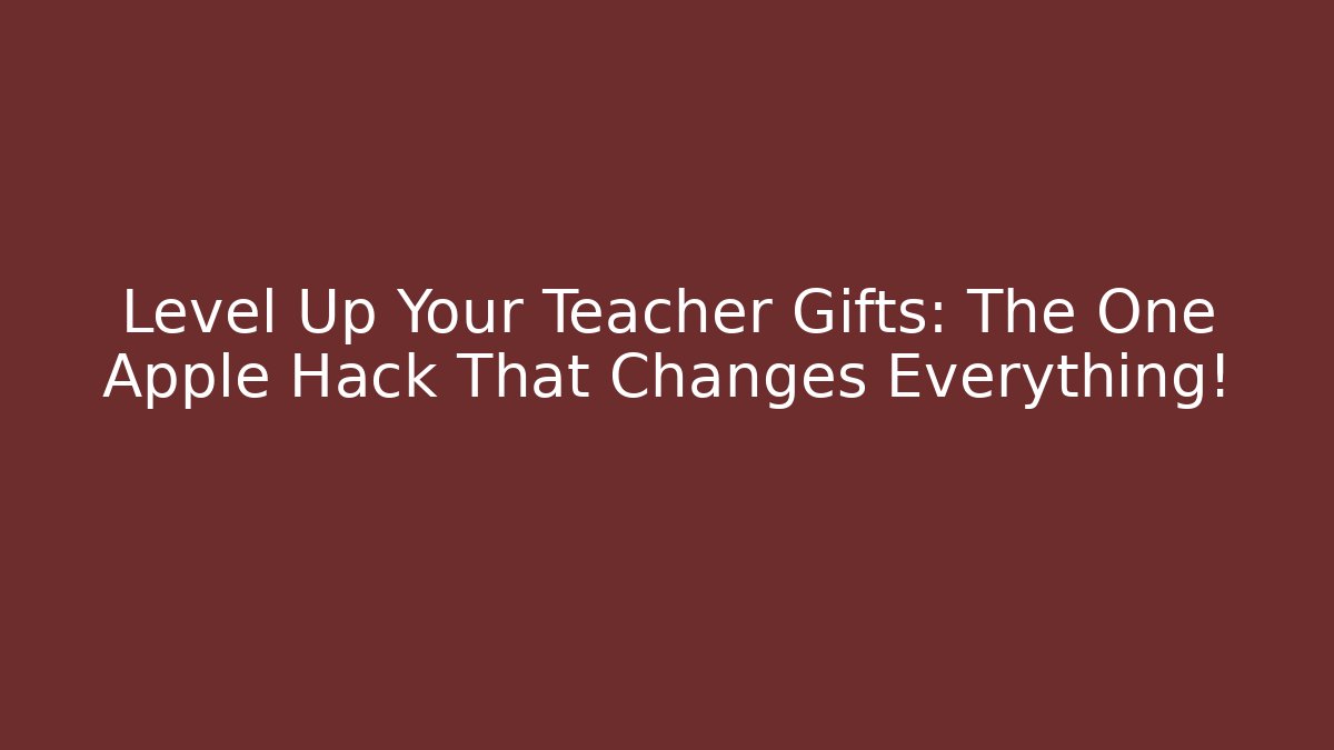 Level Up Your Teacher Gifts: The One Apple Hack That Changes Everything! - Create More Assets